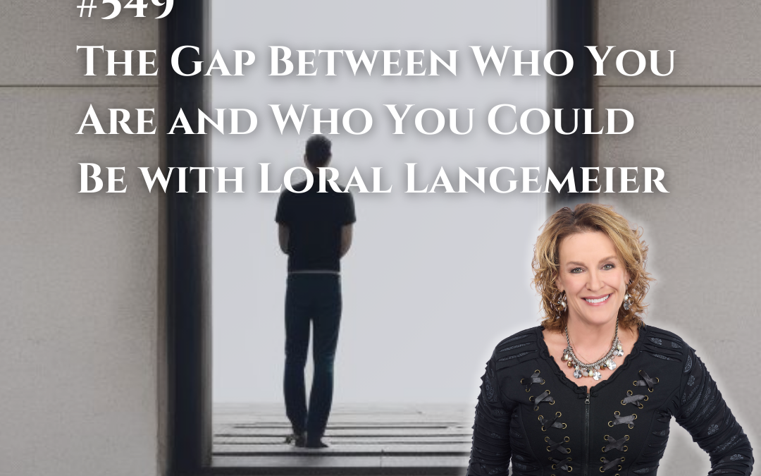549: The Gap Between Who You Are and Who You Could Be with Loral Langemeier