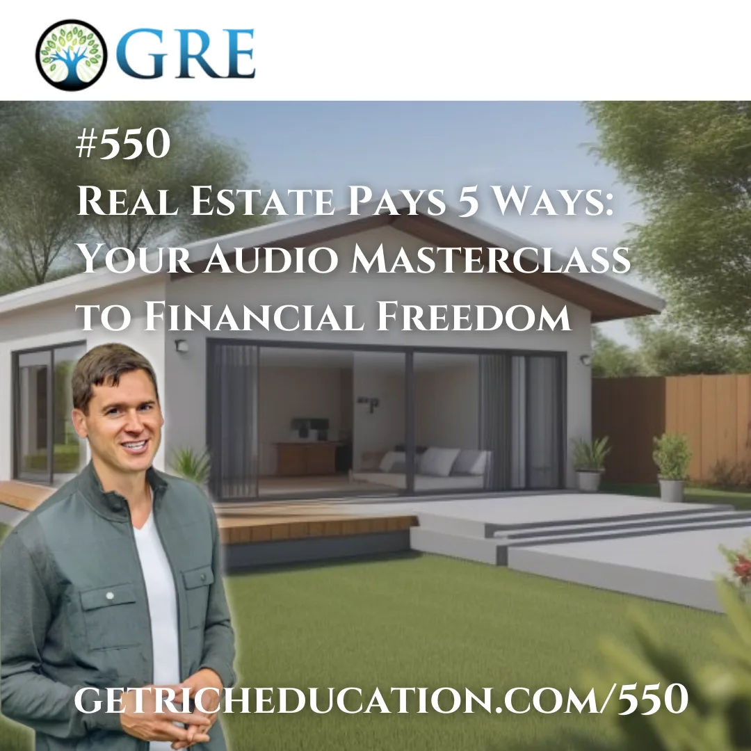 550: Real Estate Pays 5 Ways: Your Audio Masterclass to Financial Freedom