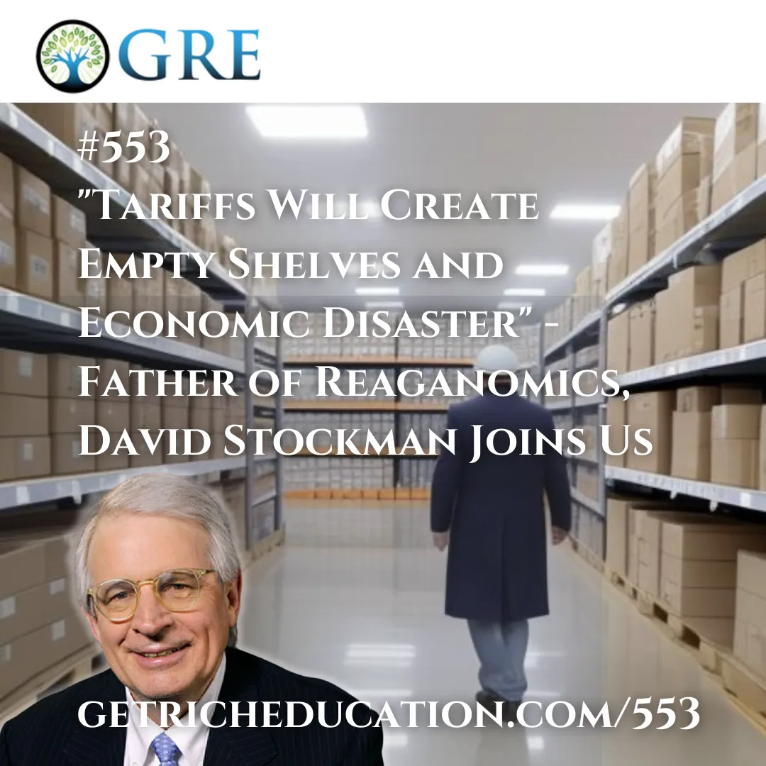 553: “Tariffs Will Create Empty Shelves and Economic Disaster” -Father of Reaganomics, David Stockman Joins Us