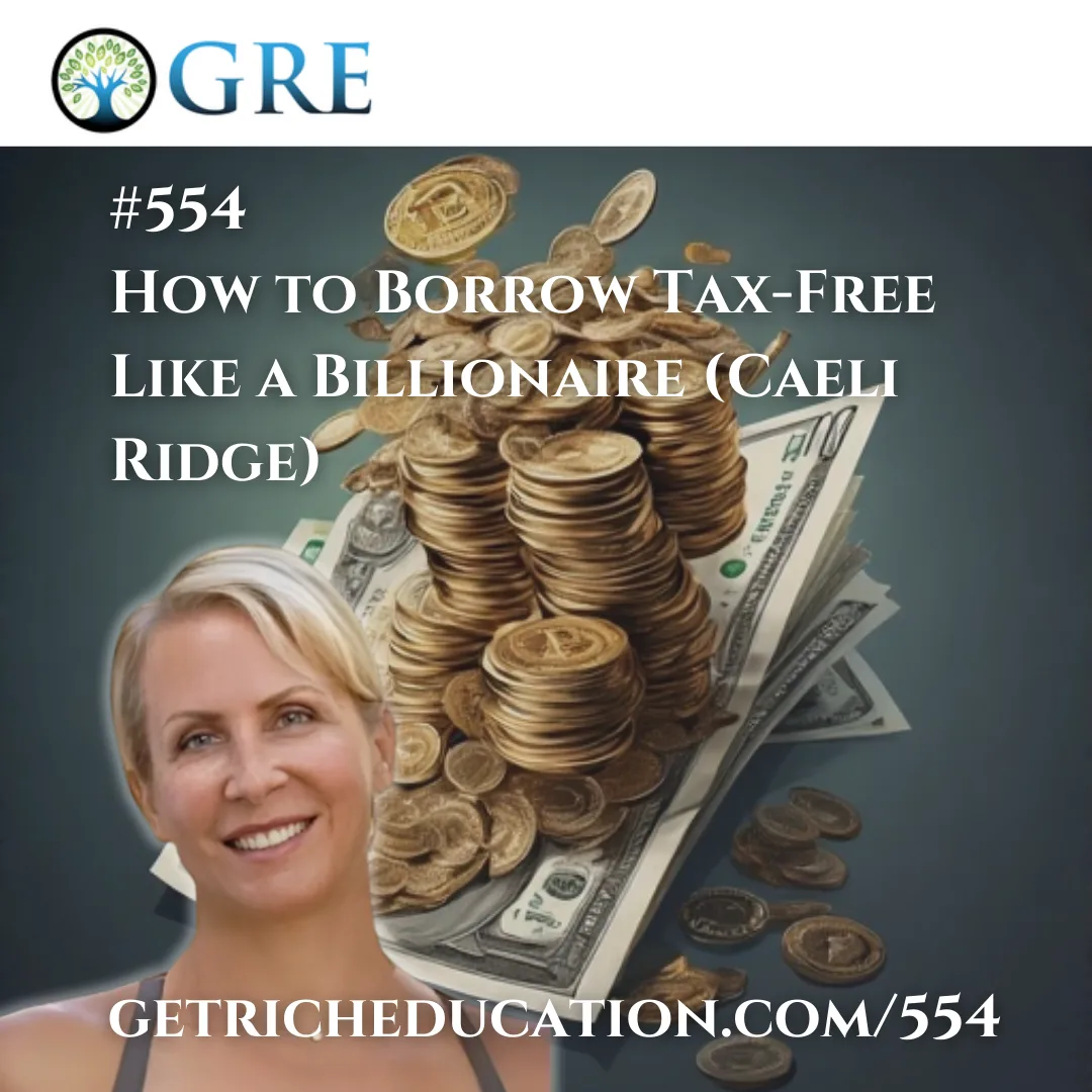 554: How to Borrow Tax-Free Like a Billionaire (Caeli Ridge)