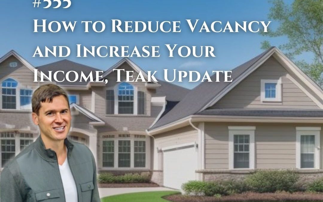 555: How to Reduce Vacancy and Increase Your Income, Teak Update