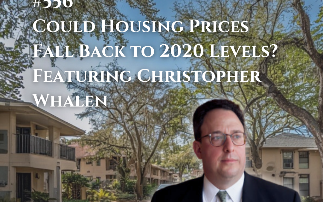 556: Could Housing Prices Fall Back to 2020 Levels? Featuring Christopher Whalen