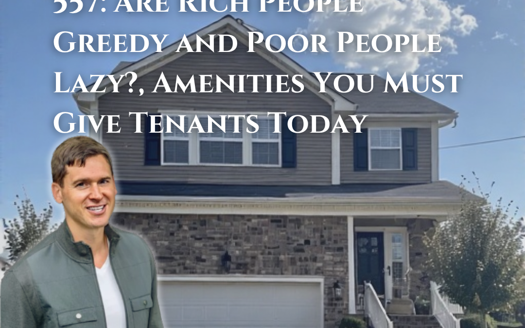 557: Are Rich People Greedy and Poor People Lazy?, Amenities You Must Give Tenants Today
