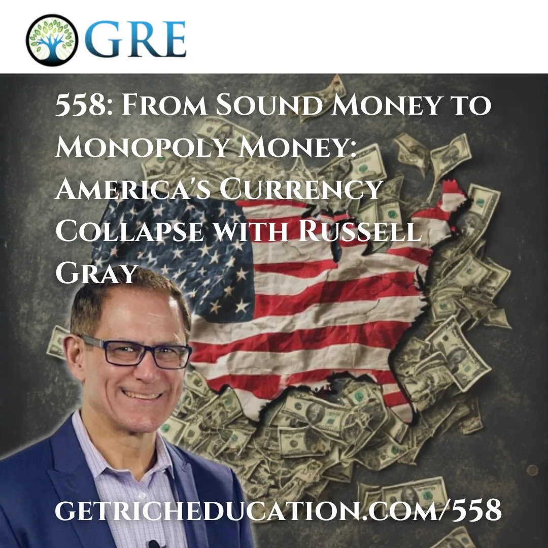 558: From Sound Money to Monopoly Money: America’s Currency Collapse with Russell Gray