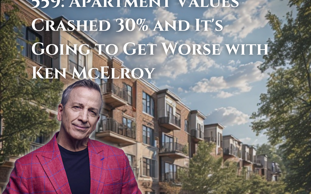 559: Apartment Values Crashed 30% and It’s Going to Get Worse with Ken McElroy