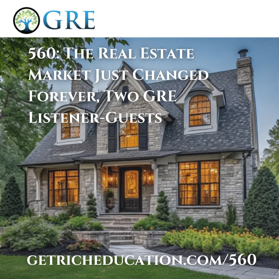 560: The Real Estate Market Just Changed Forever, Two GRE Listener-Guests