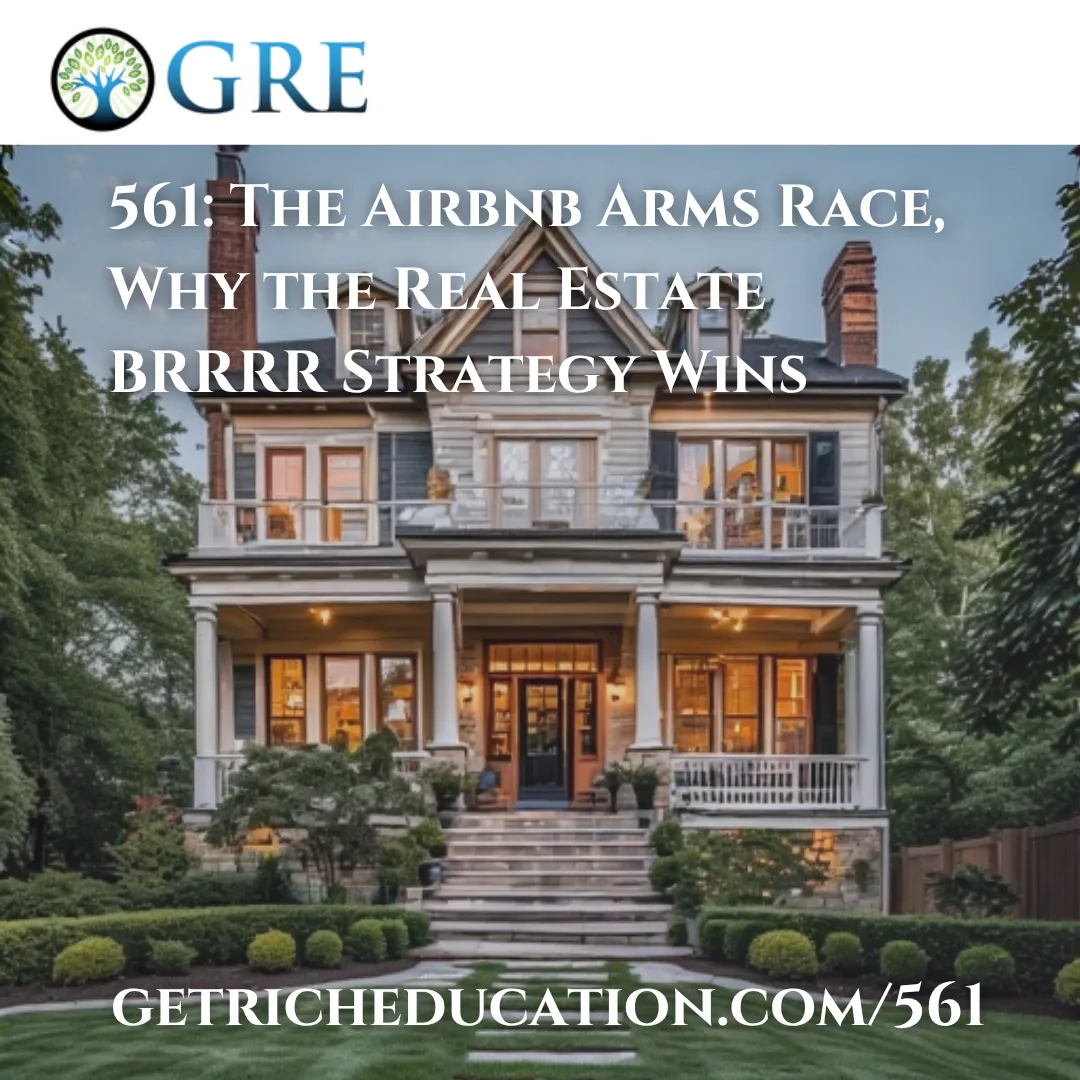 561: The Airbnb Arms Race, Why the Real Estate BRRRR Strategy Wins