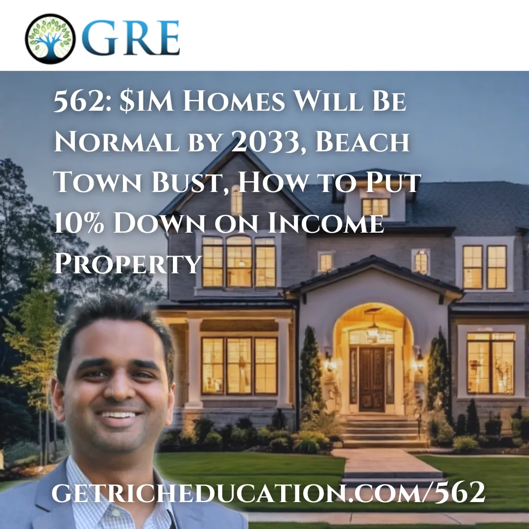 562: $1M Homes Will Be Normal by 2033, Beach Town Bust, How to Put 10% Down on Income Property