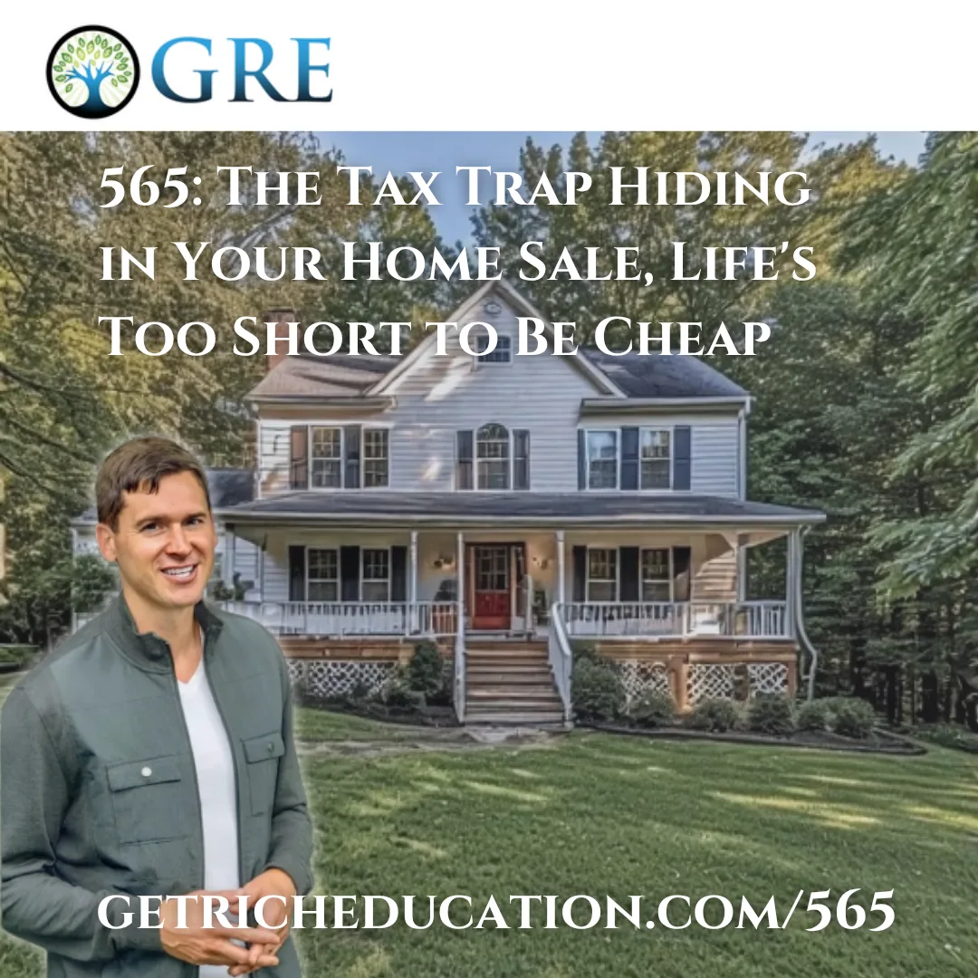 565: The Tax Trap Hiding in Your Home Sale, Life’s Too Short to Be Cheap