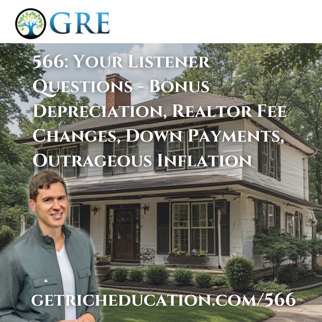 566: Your Listener Questions – Bonus Depreciation, Realtor Fee Changes, Down Payments, Outrageous Inflation