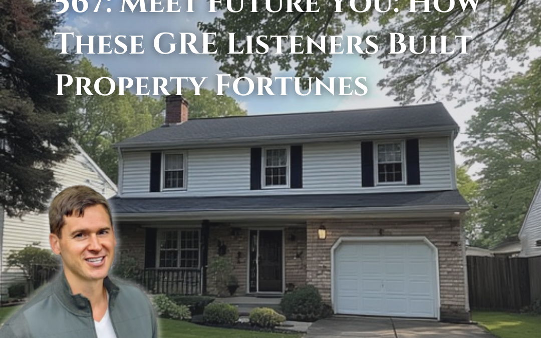 567: Meet Future You: How These GRE Listeners Built Property Fortunes