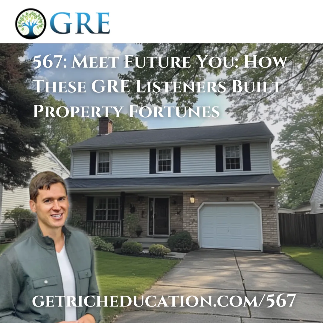 567: Meet Future You: How These GRE Listeners Built Property Fortunes