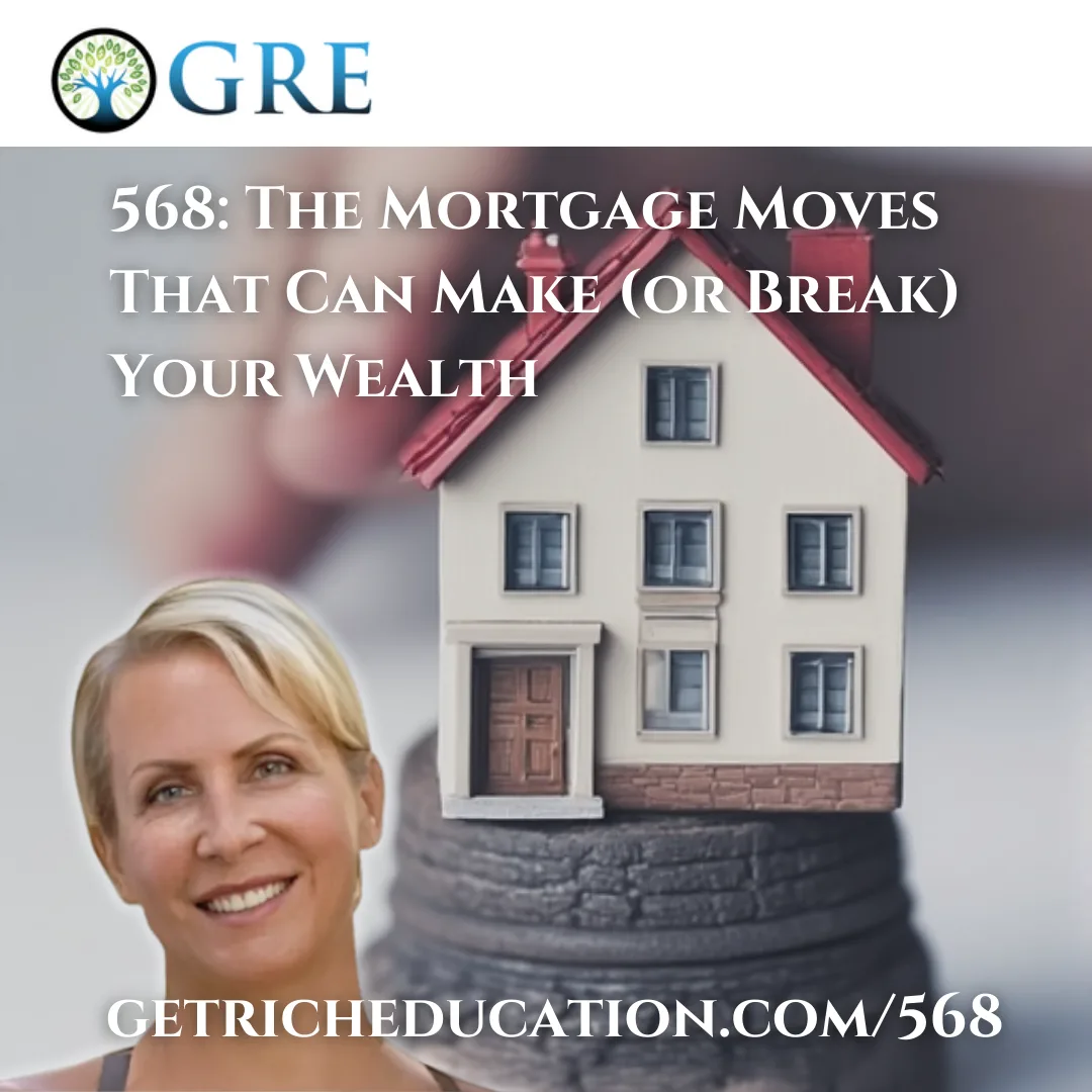 568: The Mortgage Moves That Can Make (or Break) Your Wealth