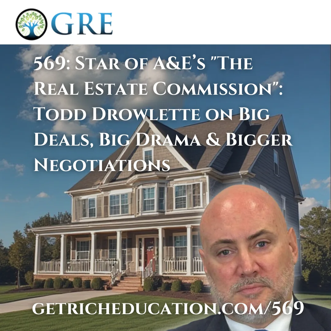 569: Star of A&E’s “The Real Estate Commission”: Todd Drowlette on Big Deals, Big Drama & Bigger Negotiations