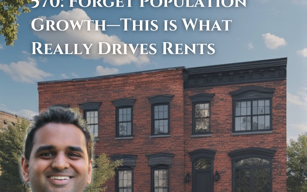570: Forget Population Growth—This is What Really Drives Rents