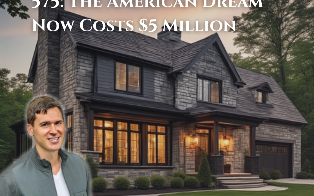 575: The American Dream Now Costs $5 Million