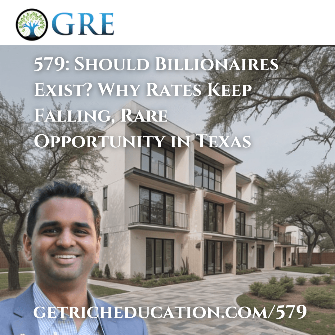 579: Should Billionaires Exist? Why Rates Keep Falling, Rare Opportunity in Texas