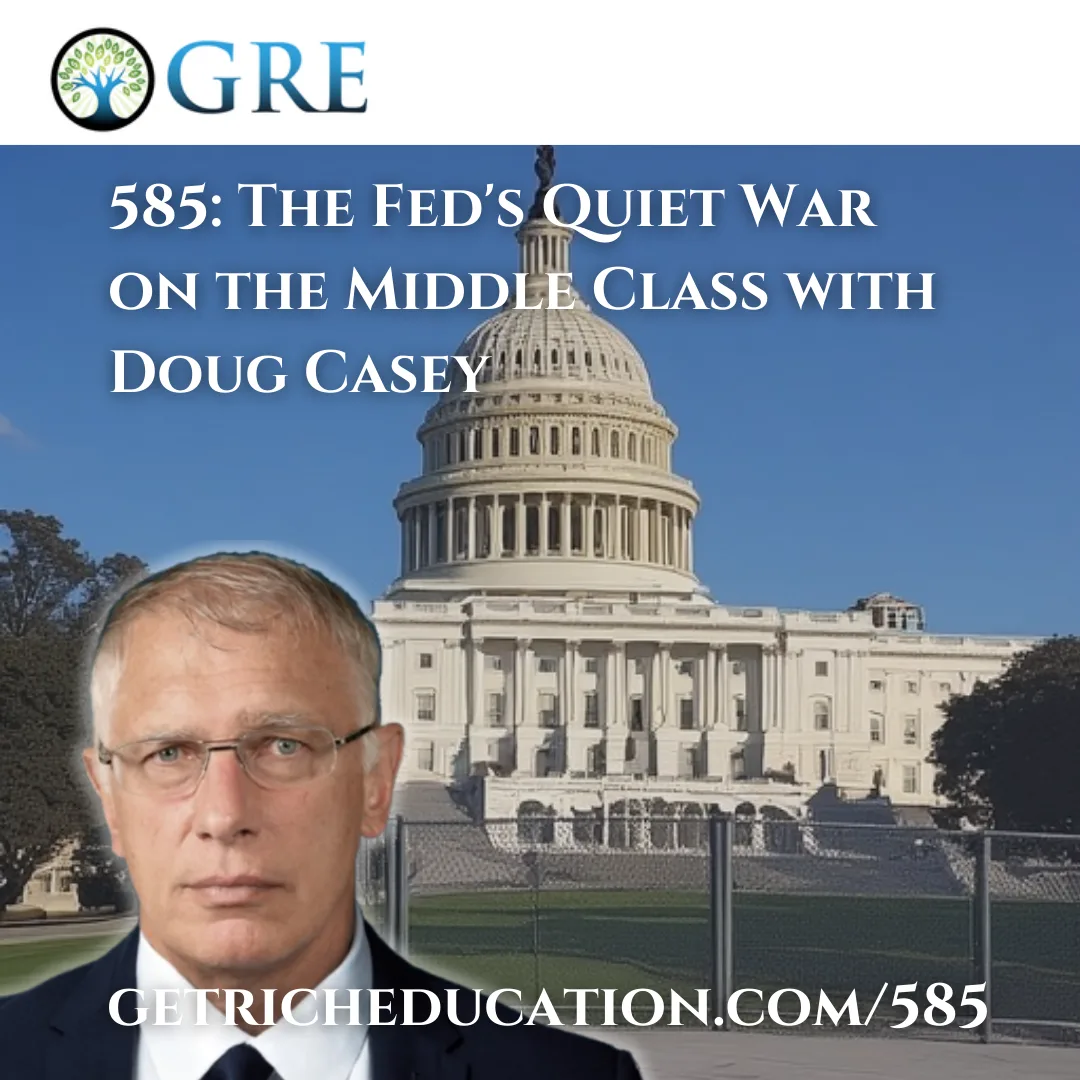 585: The Fed’s Quiet War on the Middle Class with Doug Casey