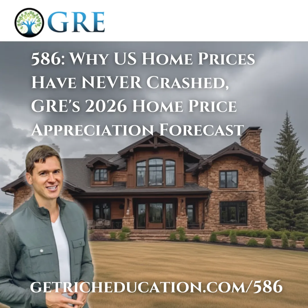 586: Why US Home Prices Have NEVER Crashed, GRE’s 2026 Home Price Appreciation Forecast