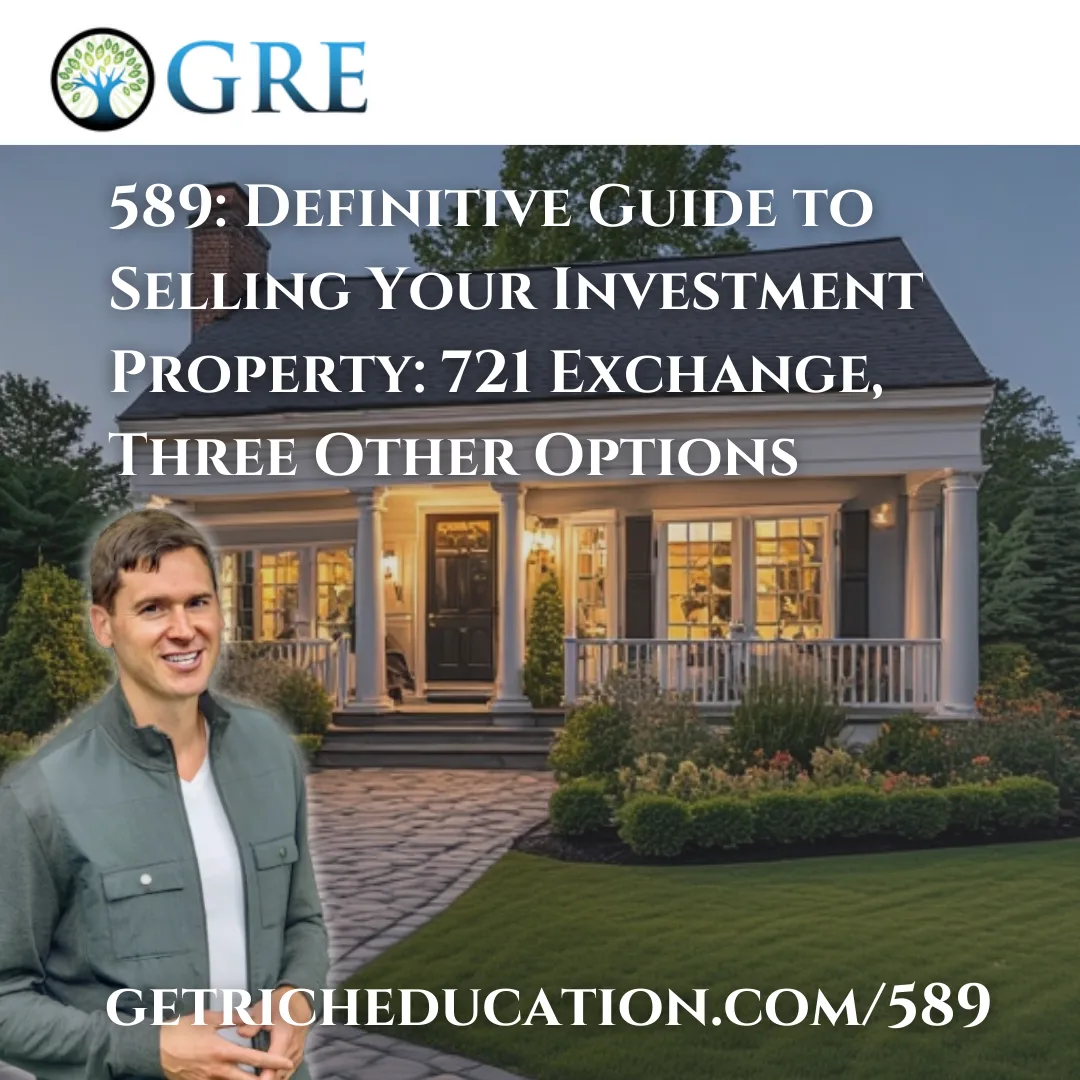 589: Definitive Guide to Selling Your Investment Property: 721 Exchange, Three Other Options