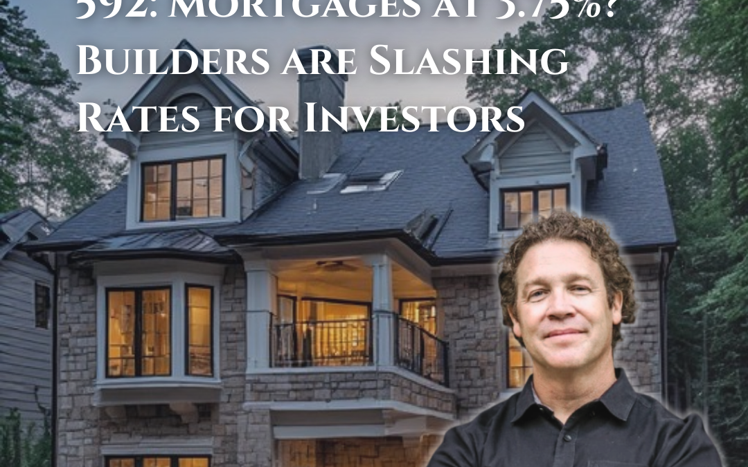 592: Mortgages at 3.75%? Builders are Slashing Rates for Investors