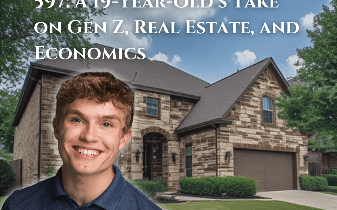 597: A 19-Year-Old’s Take on Gen Z, Real Estate, and Economics