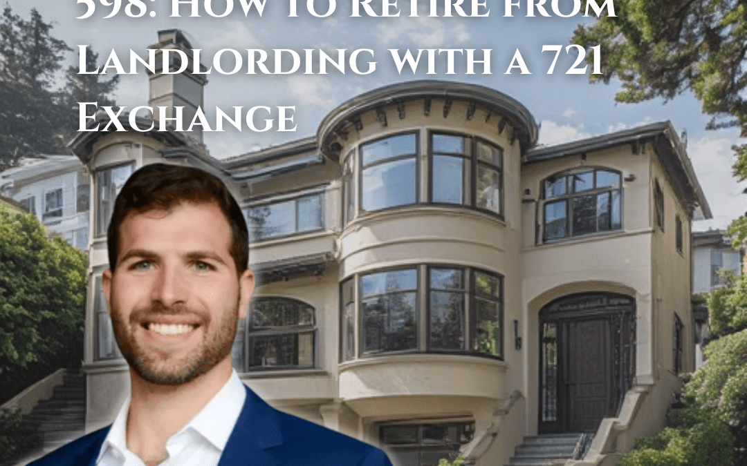 598: How to Retire from Landlording with a 721 Exchange