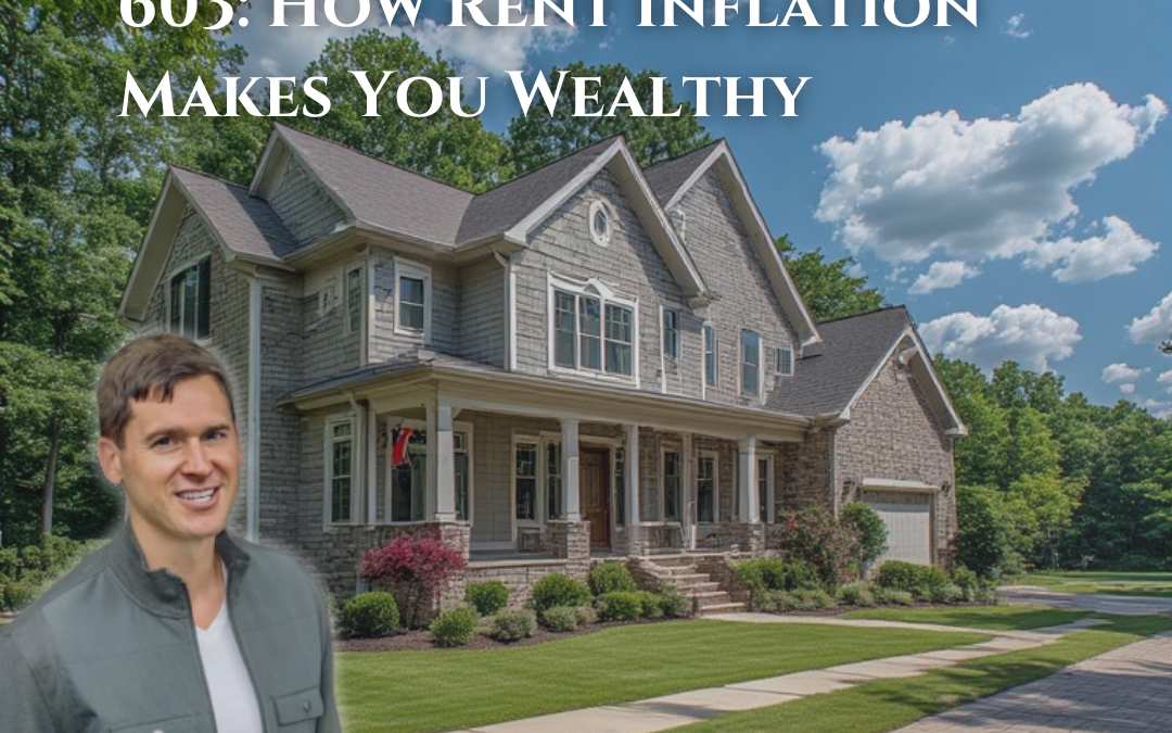 603: How Rent Inflation Makes You Wealthy