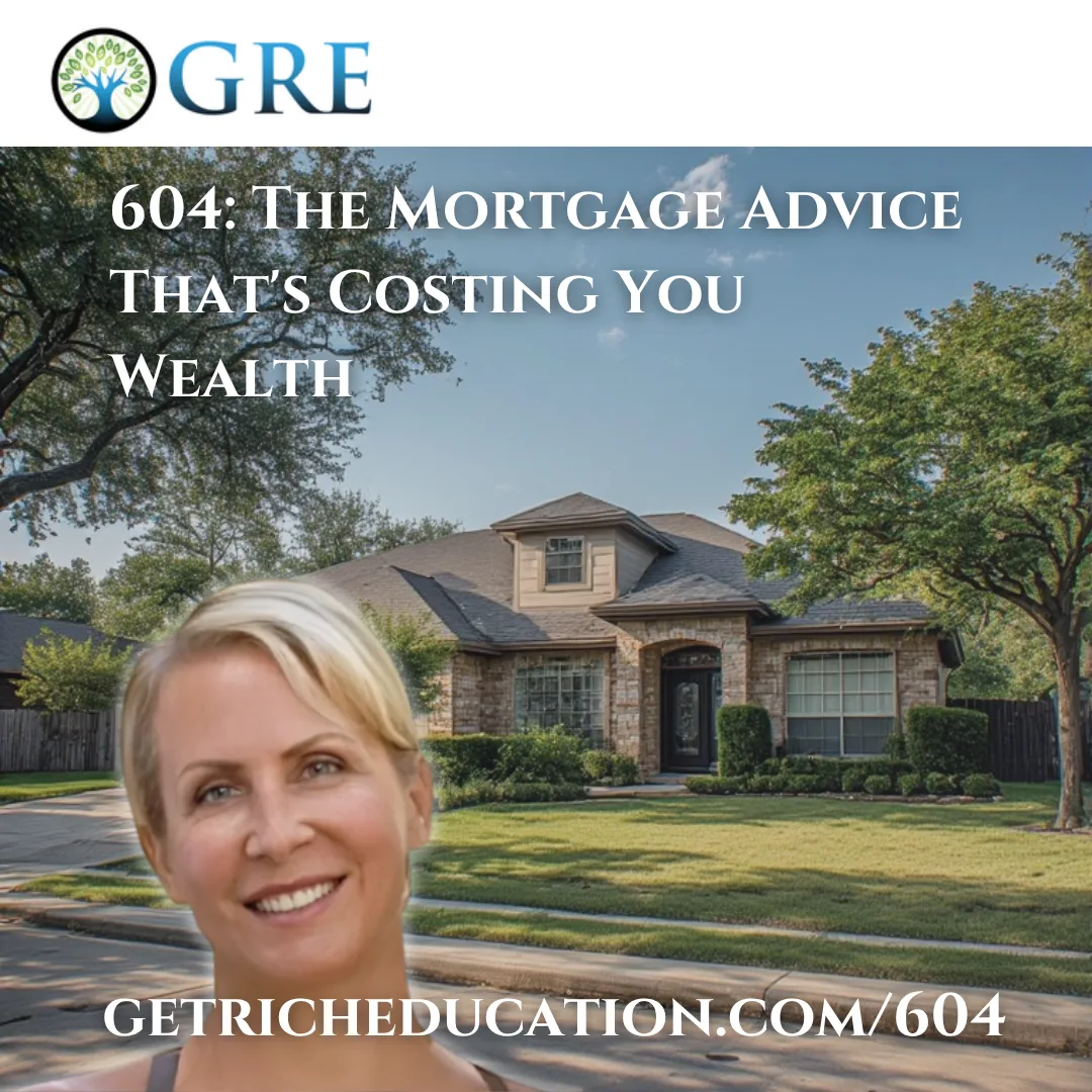 604: The Mortgage Advice That’s Costing You Wealth