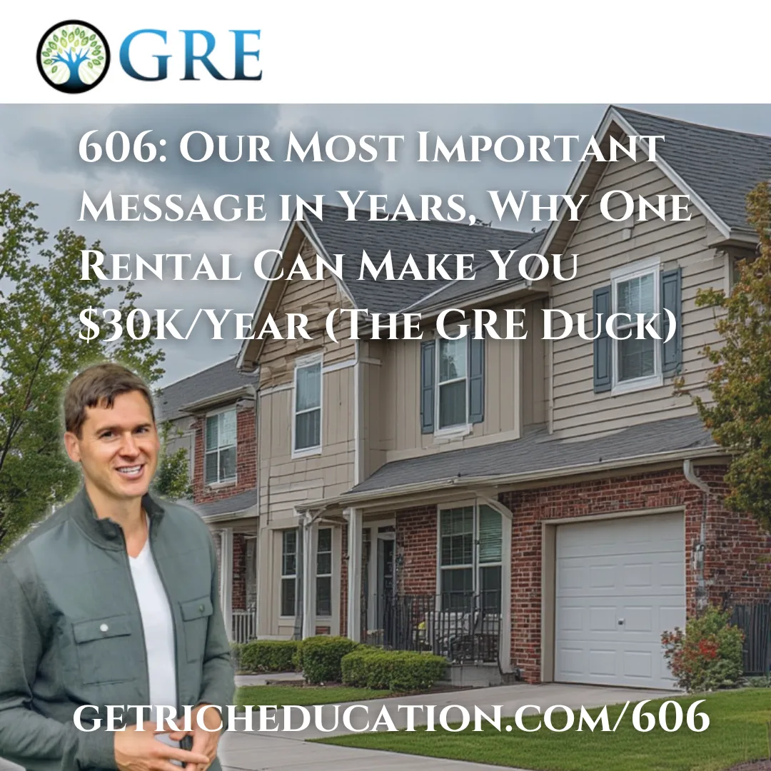 606: Our Most Important Message in Years, Why One Rental Can Make You $30K/Year (The GRE Duck)