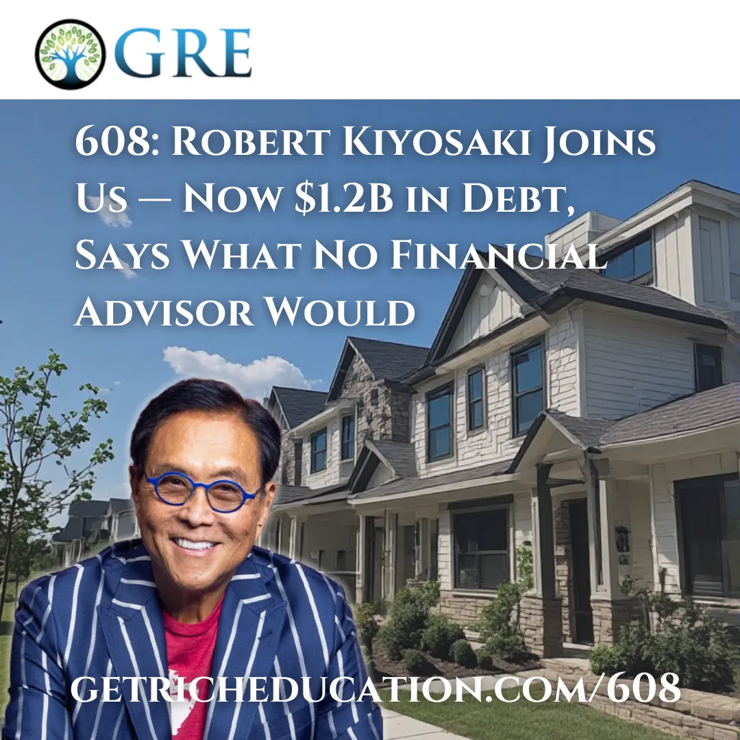 608: Robert Kiyosaki Joins Us — Now $1.2B in Debt, Says What No Financial Advisor Would