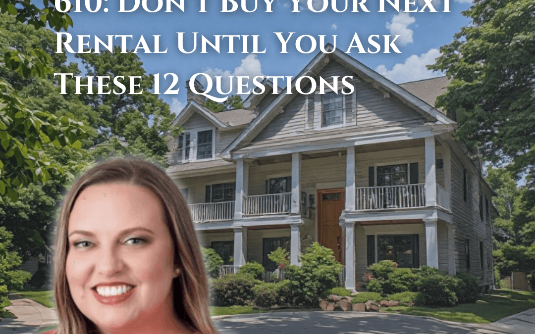 610: Don’t Buy Your Next Rental Until You Ask These 12 Questions