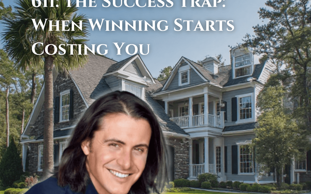 611: The Success Trap: When Winning Starts Costing You