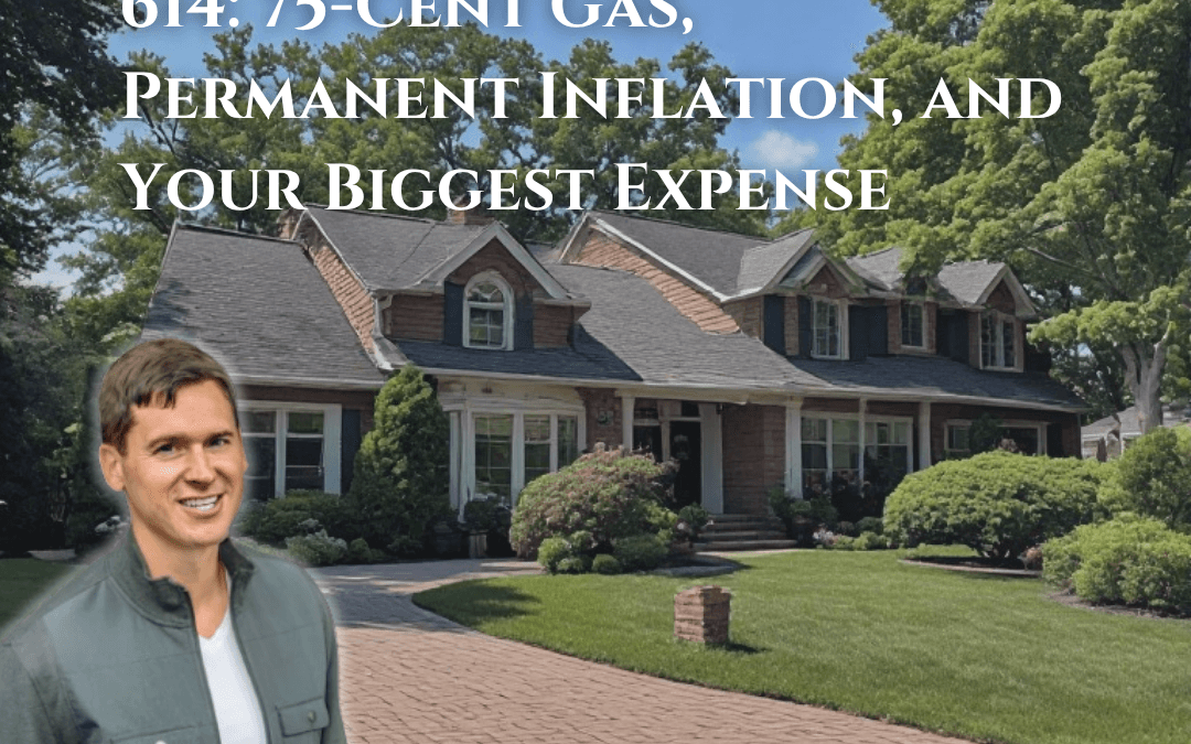 614: 75-Cent Gas, Permanent Inflation, and Your Biggest Expense