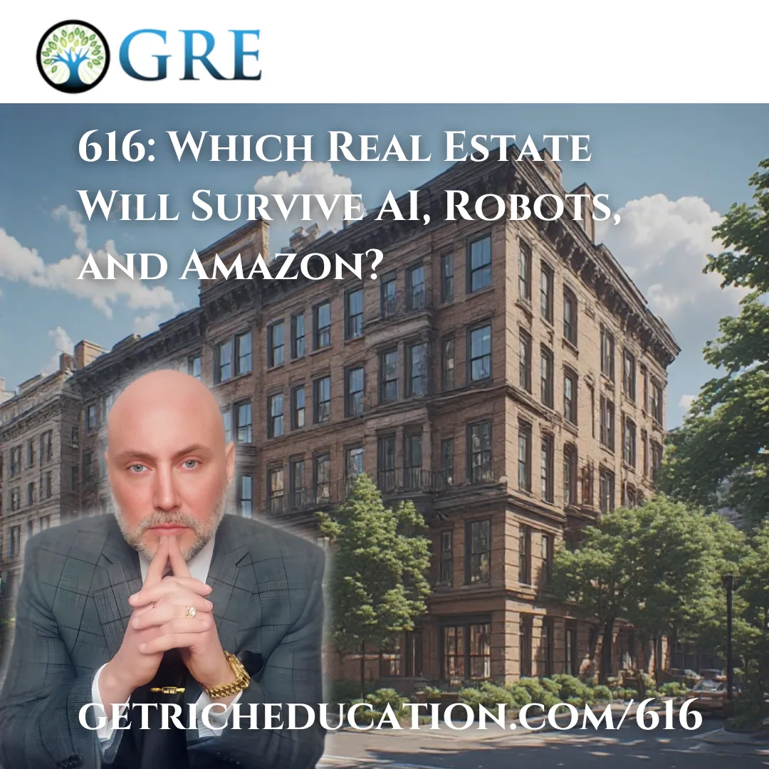 616: Which Real Estate Will Survive AI, Robots, and Amazon?