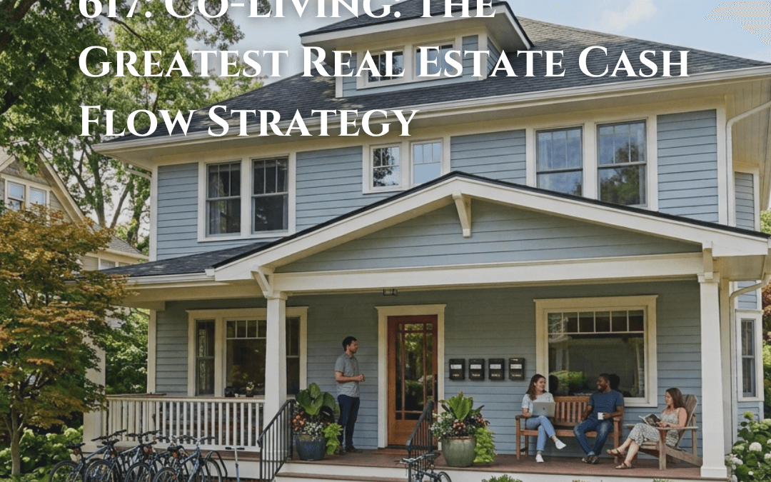 617: Co-Living: The Greatest Real Estate Cash Flow Strategy