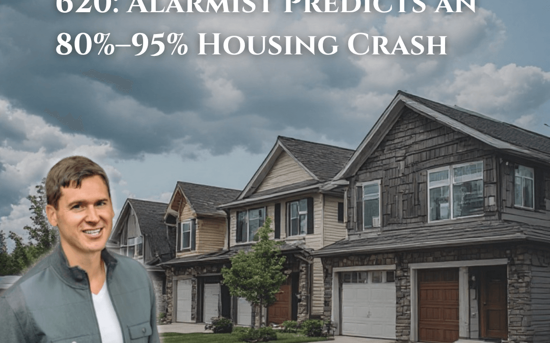 620: Alarmist Predicts an 80%–95% Housing Crash
