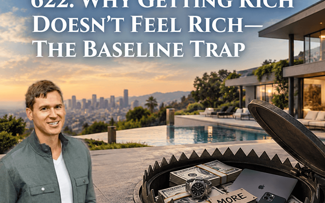 622: Why Getting Rich Doesn’t Feel Rich—The Baseline Trap