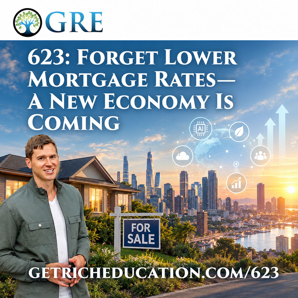 623: Forget Lower Mortgage Rates—A New Economy Is Coming