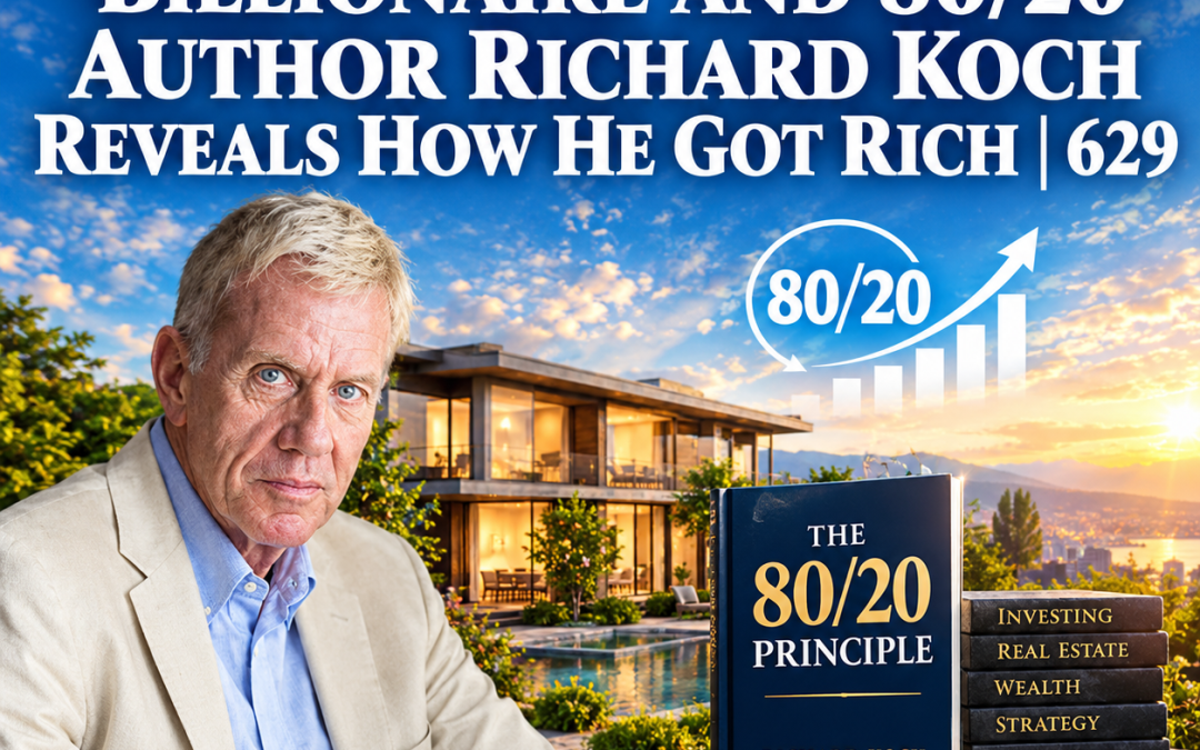 629: Billionaire and 80/20 Author Richard Koch Reveals How He Got Rich